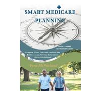 Smart Medicare Planning: Compare Plans, Cut Costs, and Get the Best Coverage for Your Retirement (2025-2026 Edition) (Smart Retirement Living)