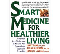 Smart Medicine for Healthier Living – A-to-Z Reference to Natural and Conventional Treatments