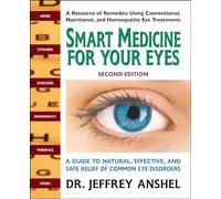 Smart Medicine for Your Eyes - Second Edition: A Guide to Natural, Effective, and Safe Relief of Common Eye Disorders