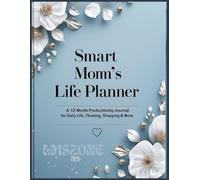 Smart Mom's Life Planner A 12-Month Productivity Journal with Daily Pages, Weekly Cleaning Logs, Shopping Lists, and Monthly At-a-Glance