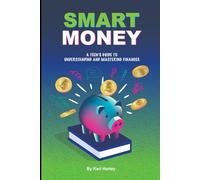 Smart Money: A Teen's Guide To Understanding And Mastering Finances