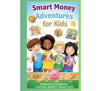 Smart Money Adventures For Kids: A Parents Guide to Raising Money Smart Kids