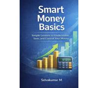 Smart Money Basics: Simple Lessons to Understand, Save, and Control Your Money (SMART MONEY SERIES)