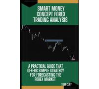 SMART MONEY CONCEPT FOREX TRADING ANALYSIS: A practical guide that offers simple strategy for forecasting the forex market