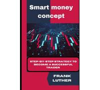 Smart money concept: Step-by-step strategy to become a successful trader