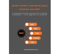Smart Money Concepts (SMC) Trading Mastery: A Complete Guide Institutional Trading Framework - From Beginner to Advance