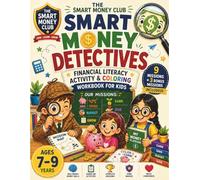 Smart Money Detectives: Financial Literacy Activity & Coloring Workbook for Kids Ages 7-9: 9 Money Missions + 3 Bonus Missions to Learn Saving, ... Earning, Giving, and First Business Skills