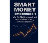 Smart Money entschlüsselt: Wie Sie Marktmechanik und institutionelles Trading wirklich verstehen