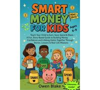 Smart Money for Kids: Teach Your Child to Earn, Save, Spend & Share-A Fun, Story-Based Guide to Building Money Confidence and Lifelong Habits Together Through Stories, Lessons & Real-Life Missions