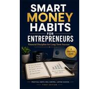 SMART MONEY HABITS FOR ENTREPRENEURS: Financial Discipline for Long-Term Success
