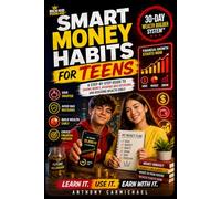 Smart Money Habits for Teens: A Teen Guide to Saving Money, Budgeting, Avoiding Bad Spending Habits, Building Wealth, and Financial Literacy (Rich Kid Poor Kid: Real World Skills Curriculum)
