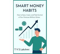 Smart Money Habits: How to Save, Invest, and Take Control of Your Finances Without Stress