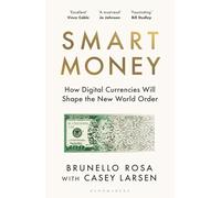 Smart Money – How Digital Currencies Will Shape the New World Order – Bloomsbury Publishing