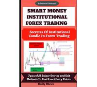 Smart Money Institutional Forex Trading (Advance Concept): Spotting And Trading Alongside Smart Money Using Institutional Candle Formation. Discover 7Powerful Entry and Exit Trading Strategy.