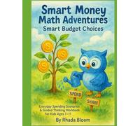 Smart Money Math Adventures - Smart Budget Choices: Everyday Spending Scenarios & Guided Thinking Workbook for Kids Ages 7-11