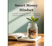 SMART MONEY MINDSET: A Guided Journal for Building Lasting Habits of Saving, Budgeting, and Financial Freedom (Money Made Simple Series)