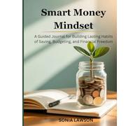 SMART MONEY MINDSET: A Guided Journal for Building Lasting Habits of Saving, Budgeting, and Financial Freedom (Money Made Simple Series)
