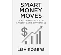 Smart Money Moves: A Beginner’s Guide to Investing and Day Trading