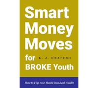 Smart Money Moves for Broke Youth: How to Flip Your Hustle into Real Wealth