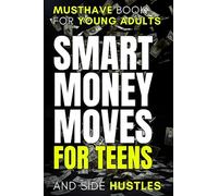 Smart Money Moves for Teens: Financial Books for Young Adults - How to Budget, Manage Your Money, and Build a Winning Mindset: Discover Budgeting, ... in This Personal Finance Guide for Teens