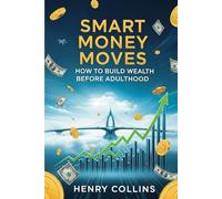 Smart Money Moves: How to Build Wealth Before Adulthood