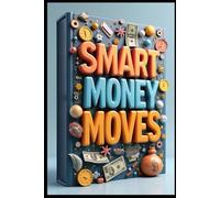 Smart Money Moves: Modern Business Success Guide, Business Mastery, Essential Skills For Professional Growth, Strategic Entrepreneur, Building Lasting Success, Path To Prosperity, Modern *Commerce,