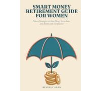 Smart Money Retirement Guide for Women: Proven Strategies to Save More, Stress Less, and Retire with Confidence
