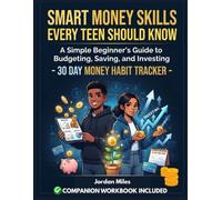 SMART MONEY SKILLS EVERY TEEN SHOULD KNOW: A simple Beginner’s Guide to Budgeting, Saving, and Investing - 30 Day Money Habit Tracker