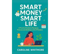 Smart Money, Smart Life: A Practical Guide to Managing Finances and Building a Life of Freedom (The Money Playbook Series)