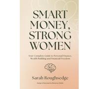 Smart Money, Strong Women: Your Complete Guide to Personal Finance, Wealth Building and Financial Freedom