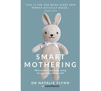 Smart Mothering: What science says about caring for your baby and yourself