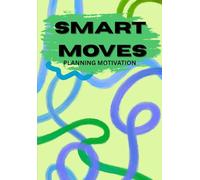 Smart Moves Planning Motivation: An Undated Weekly Planner For Goal Setting, Progress, And Strategic Thinking While Traveling