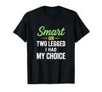 Smart Or Two Legged I Had My Choice - Funny Amputee Humor T-Shirt