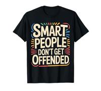 Smart People Don't Get Offended Intelligence |- T-Shirt
