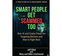 Smart People Get Scammed Too: How AI and Crypto Fraud Are Targeting Retirees - and How to Fight Back (Stress-Free Retirement Series)
