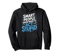 Smart People Know When To Act Stupid Silly Intelligent ||- Pullover Hoodie