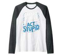 Smart People Know When to Act Stupid Silly Intelligent ||- Raglan Baseball Tee