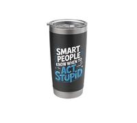 Smart People Know When to Act Stupid Silly Intelligent ||- Stainless Steel Insulated Tumbler