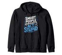 Smart People Know When To Act Stupid Silly Intelligent ||- Zip Hoodie
