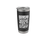 Smart People Know When to Act Stupid |- Stainless Steel Insulated Tumbler