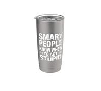 Smart People Know When to Act Stupid - Stainless Steel Insulated Tumbler