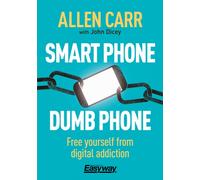 Smart Phone Dumb Phone : Free Yourself from Digital Addiction