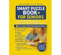 Smart Puzzle Book for Seniors: 100+ Large-Print Word Searches, Mazes, Trivia, Riddles, Memory Games & Coloring Breaks to Spark Joy, Boost Focus & Celebrate Nostalgia