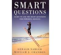 Smart Questions: Learn to Ask the Right Questions for Powerful Results