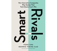 Smart Rivals: How Innovative Companies Play Games That Tech Giants Can't Win
