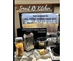 Smart RV Kitchen: Your cookbook for easy, delicious & healthy camper meals