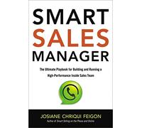 Smart Sales Manager: The Ultimate Playbook for Building and Running a High-Performance Inside Sales Team