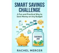 Smart Savings Challenge Workbook: A Simple and Fun 52-Week Money Saving Plan for Beginners, Students, and Low-Income Earners to Build Better Financial Habits
