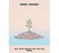 Smart Savings: How Small Changes Can Save Big Money