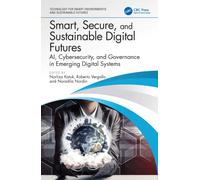 Smart, Secure, and Sustainable Digital Futures : AI, Cybersecurity, and Governance in Emerging Digital Systems